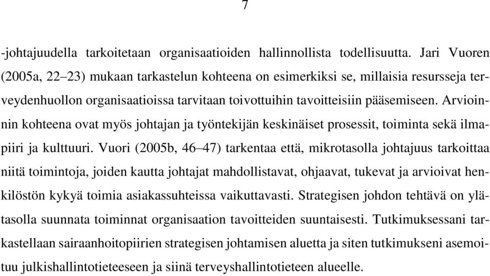 Arvioinnin kohteena ovat myös johtajan ja työntekijän keskinäiset prosessit, toiminta sekä ilmapiiri ja kulttuuri.