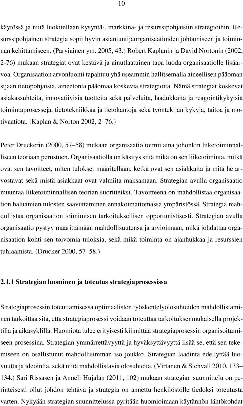 Organisaation arvonluonti tapahtuu yhä useammin hallitsemalla aineellisen pääoman sijaan tietopohjaisia, aineetonta pääomaa koskevia strategioita.