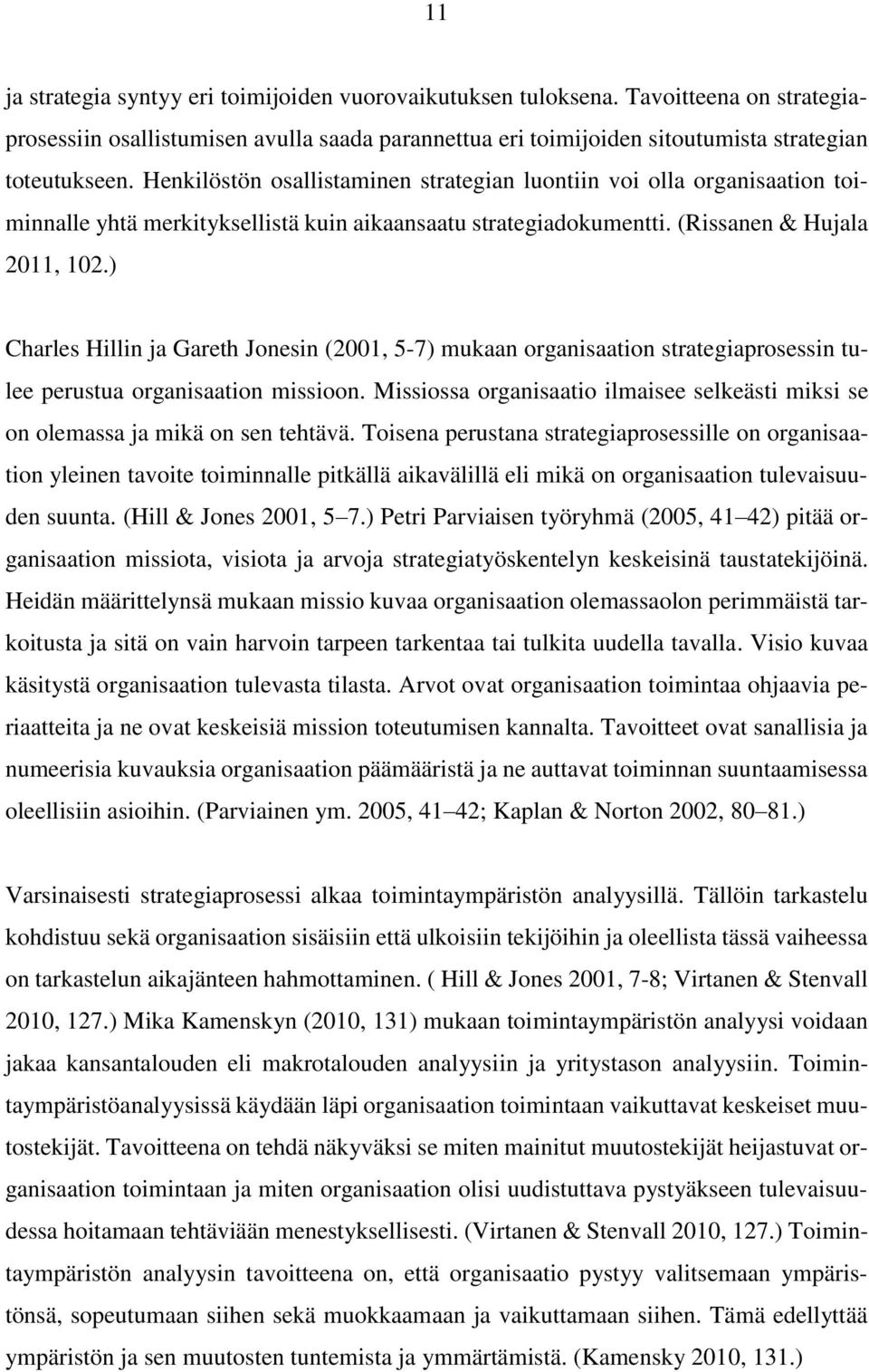 ) Charles Hillin ja Gareth Jonesin (2001, 5-7) mukaan organisaation strategiaprosessin tulee perustua organisaation missioon.