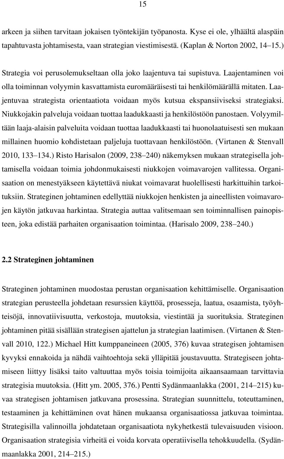 Laajentuvaa strategista orientaatiota voidaan myös kutsua ekspansiiviseksi strategiaksi. Niukkojakin palveluja voidaan tuottaa laadukkaasti ja henkilöstöön panostaen.