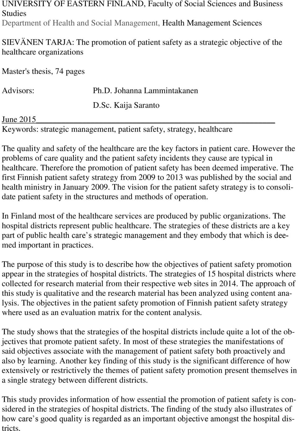 Kaija Saranto June 2015 Keywords: strategic management, patient safety, strategy, healthcare The quality and safety of the healthcare are the key factors in patient care.