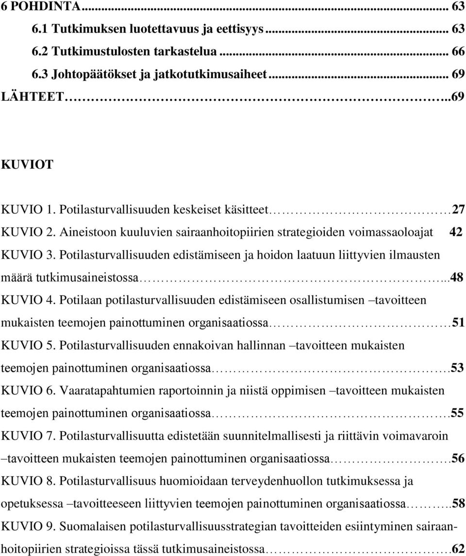 Potilasturvallisuuden edistämiseen ja hoidon laatuun liittyvien ilmausten määrä tutkimusaineistossa...48 KUVIO 4.