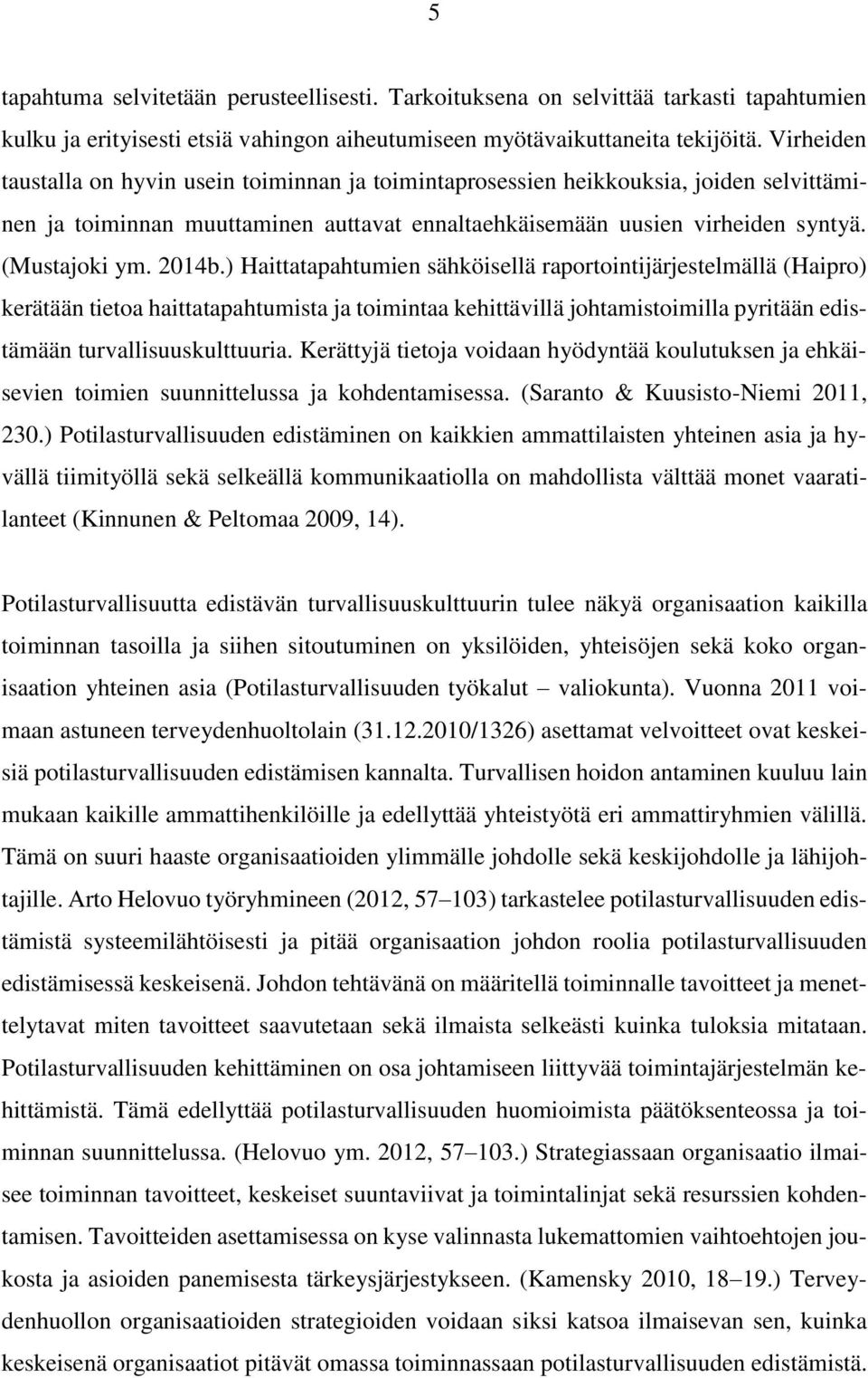 ) Haittatapahtumien sähköisellä raportointijärjestelmällä (Haipro) kerätään tietoa haittatapahtumista ja toimintaa kehittävillä johtamistoimilla pyritään edistämään turvallisuuskulttuuria.