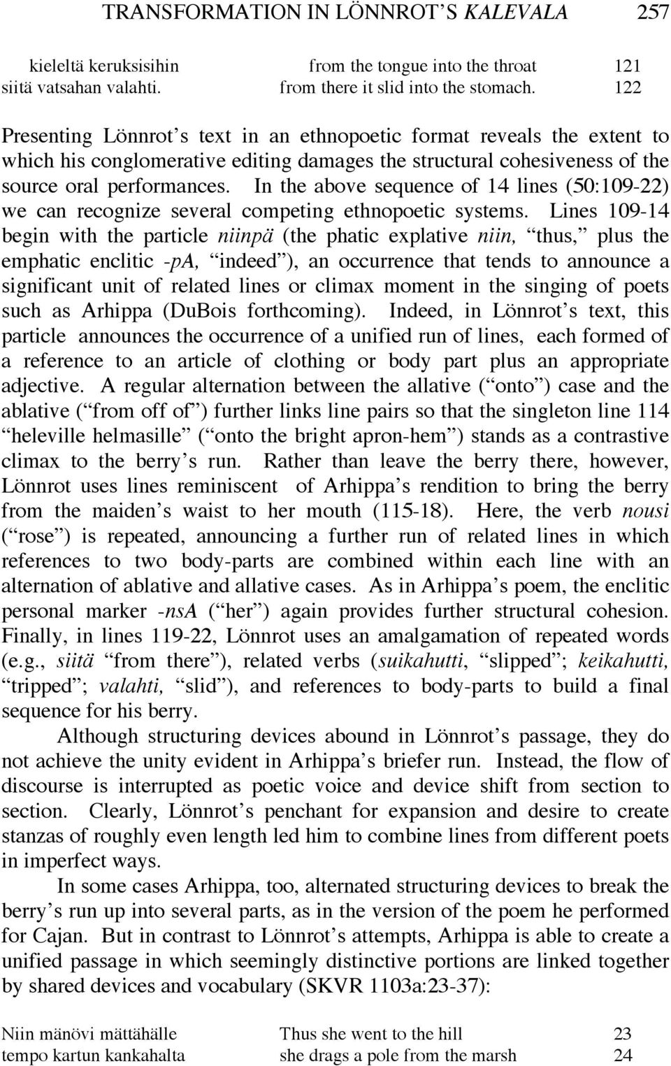 In the above sequence of 14 lines (50:109-22) we can recognize several competing ethnopoetic systems.