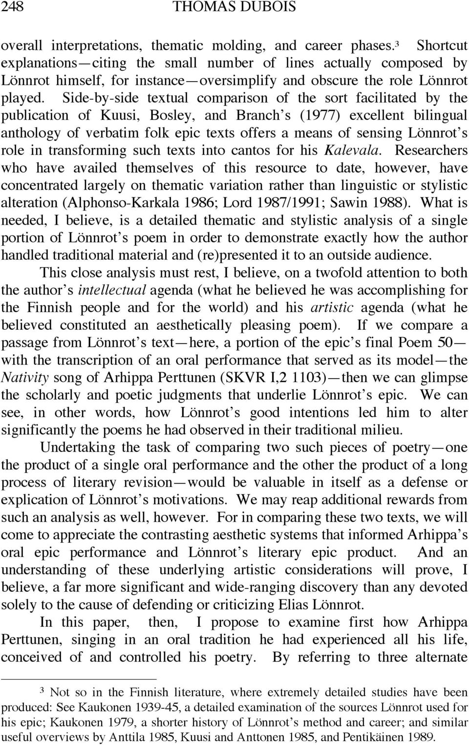 Side-by-side textual comparison of the sort facilitated by the publication of Kuusi, Bosley, and Branch s (1977) excellent bilingual anthology of verbatim folk epic texts offers a means of sensing