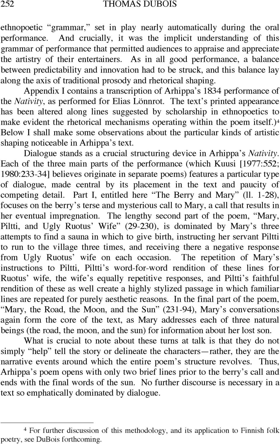 As in all good performance, a balance between predictability and innovation had to be struck, and this balance lay along the axis of traditional prosody and rhetorical shaping.