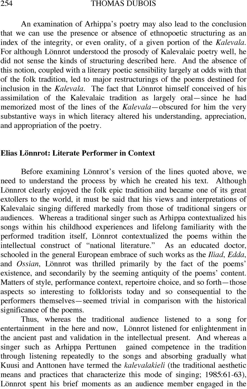 And the absence of this notion, coupled with a literary poetic sensibility largely at odds with that of the folk tradition, led to major restructurings of the poems destined for inclusion in the