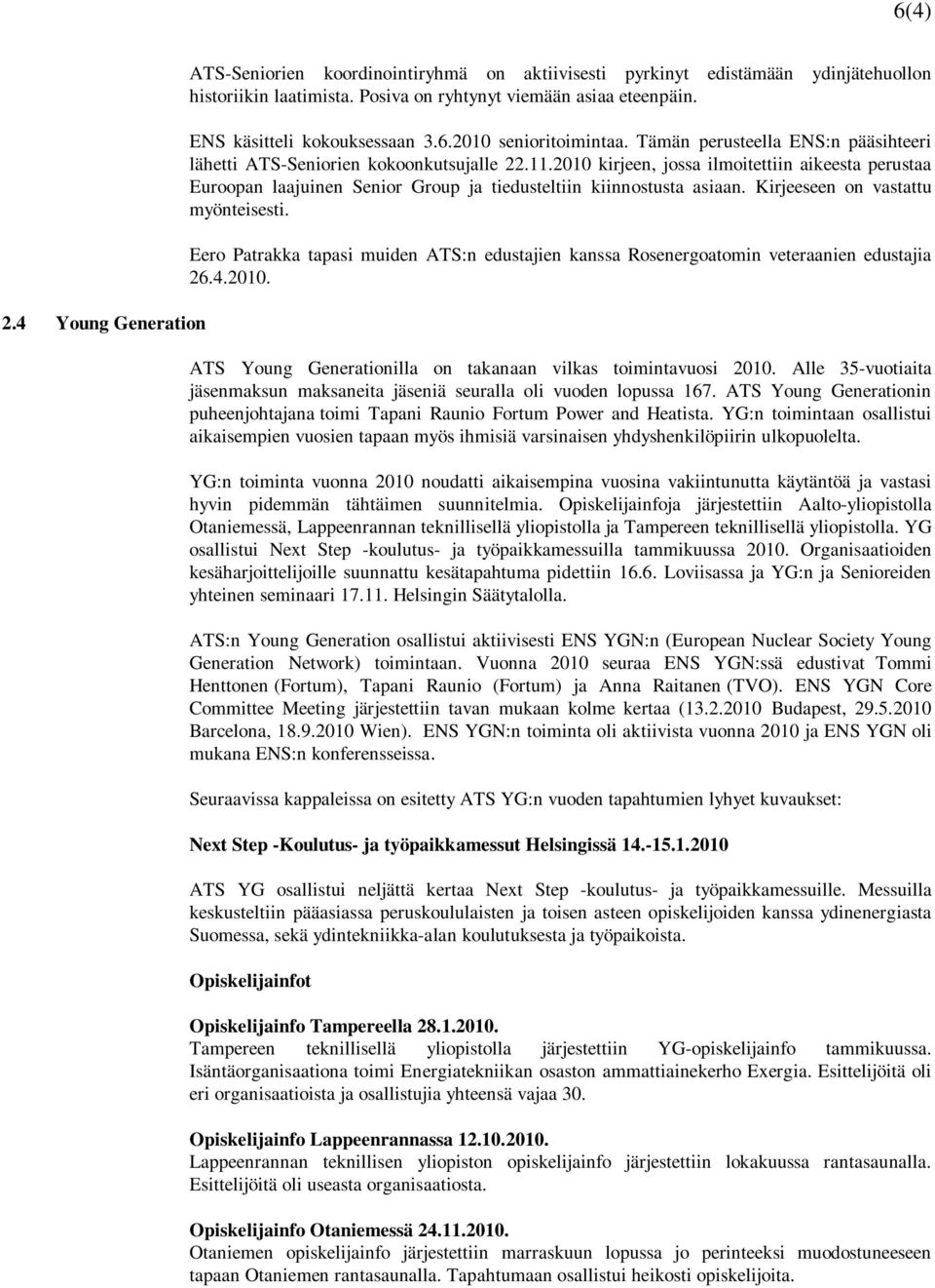 2010 kirjeen, jossa ilmoitettiin aikeesta perustaa Euroopan laajuinen Senior Group ja tiedusteltiin kiinnostusta asiaan. Kirjeeseen on vastattu myönteisesti.