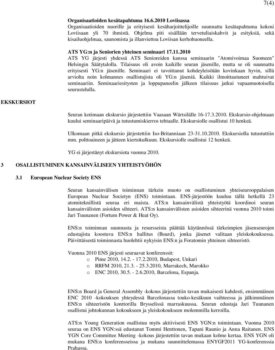 2010 ATS YG järjesti yhdessä ATS Senioreiden kanssa seminaarin "Atomivoimaa Suomeen" Helsingin Säätytalolla.