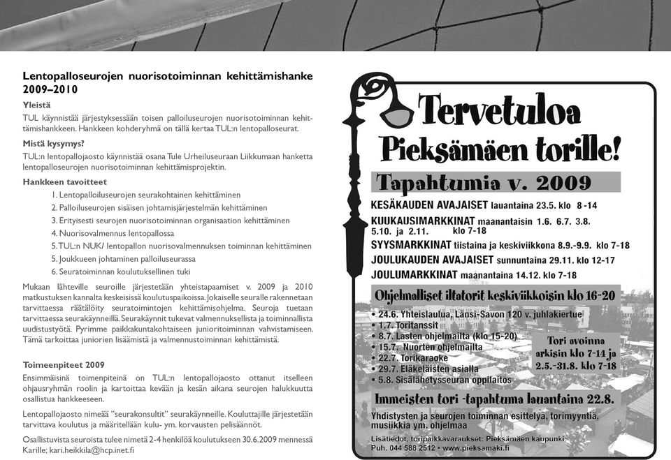 TUL:n lentopallojaosto käynnistää osana Tule Urheiluseuraan Liikkumaan hanketta lentopalloseurojen nuorisotoiminnan kehittämisprojektin. Hankkeen tavoitteet 1.