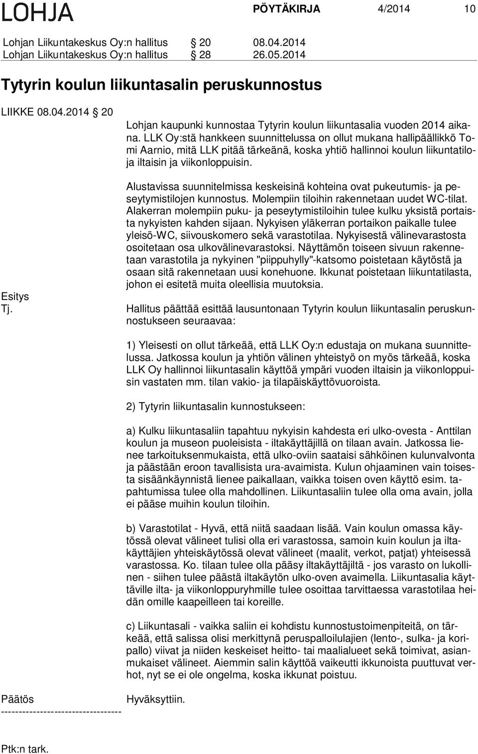 LLK Oy:stä hankkeen suunnittelussa on ollut mukana hallipäällikkö Tomi Aarnio, mitä LLK pitää tärkeänä, koska yhtiö hallinnoi koulun lii kun ta ti loja iltaisin ja viikonloppuisin.