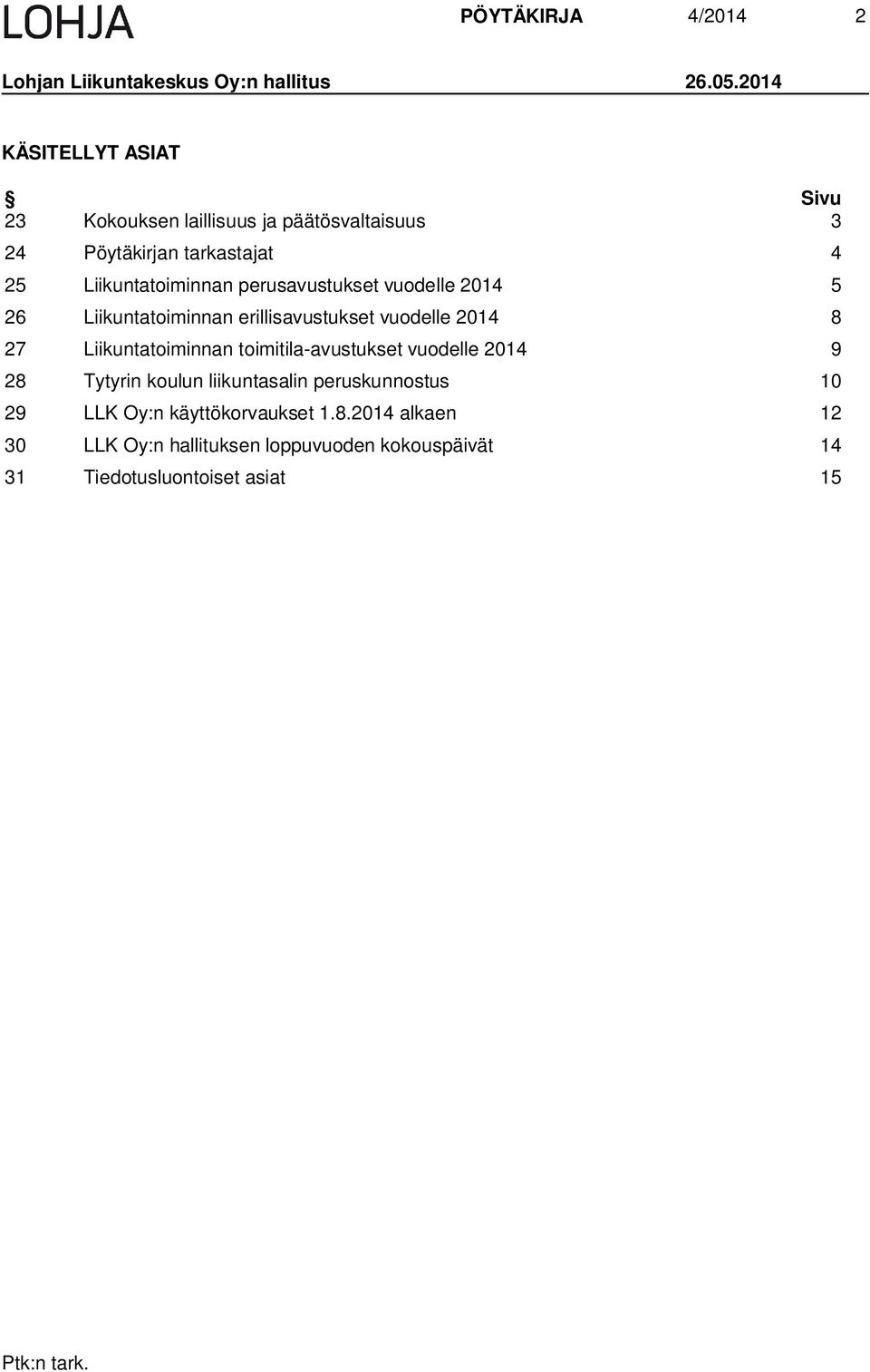 perusavustukset vuodelle 2014 5 26 Liikuntatoiminnan erillisavustukset vuodelle 2014 8 27 Liikuntatoiminnan