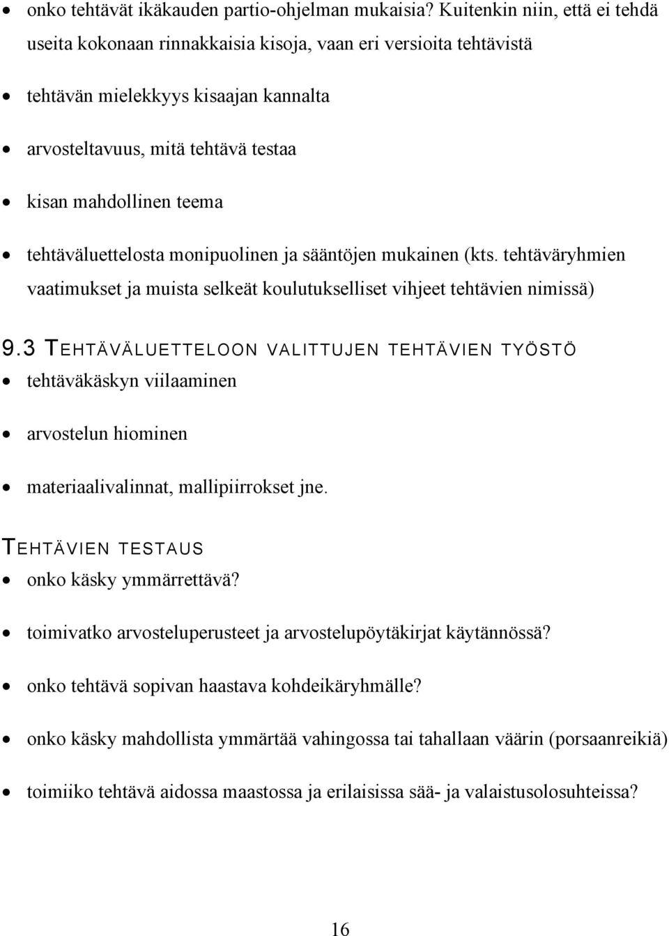 tehtäväluettelosta monipuolinen ja sääntöjen mukainen (kts. tehtäväryhmien vaatimukset ja muista selkeät koulutukselliset vihjeet tehtävien nimissä) 9.