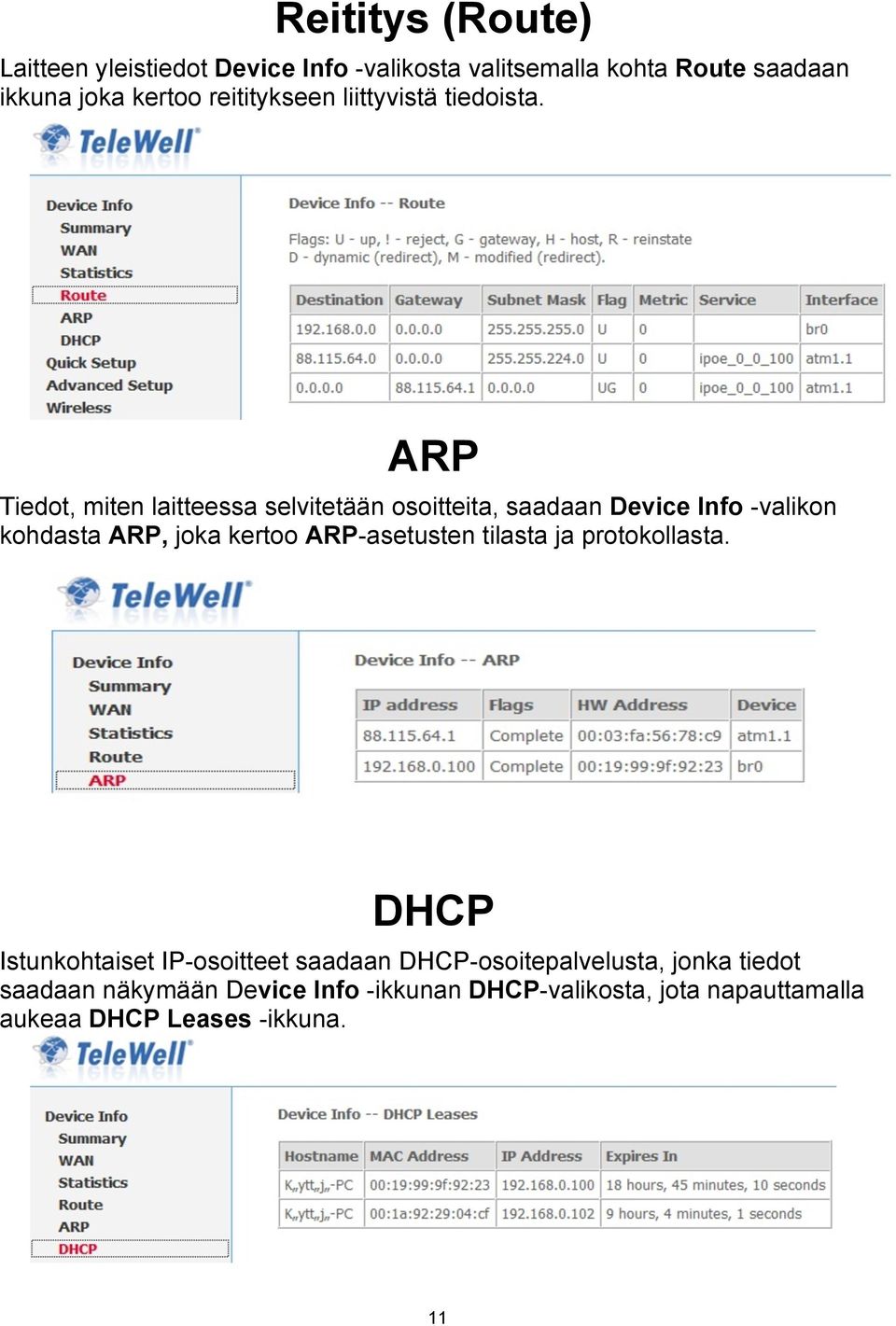 ARP Tiedot, miten laitteessa selvitetään osoitteita, saadaan Device Info -valikon kohdasta ARP, joka kertoo