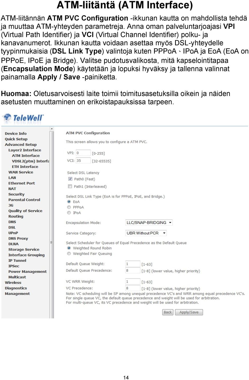 Ikkunan kautta voidaan asettaa myös DSL-yhteydelle tyypinmukaisia (DSL Link Type) valintoja kuten PPPoA IPoA ja EoA (EoA on PPPoE, IPoE ja Bridge).