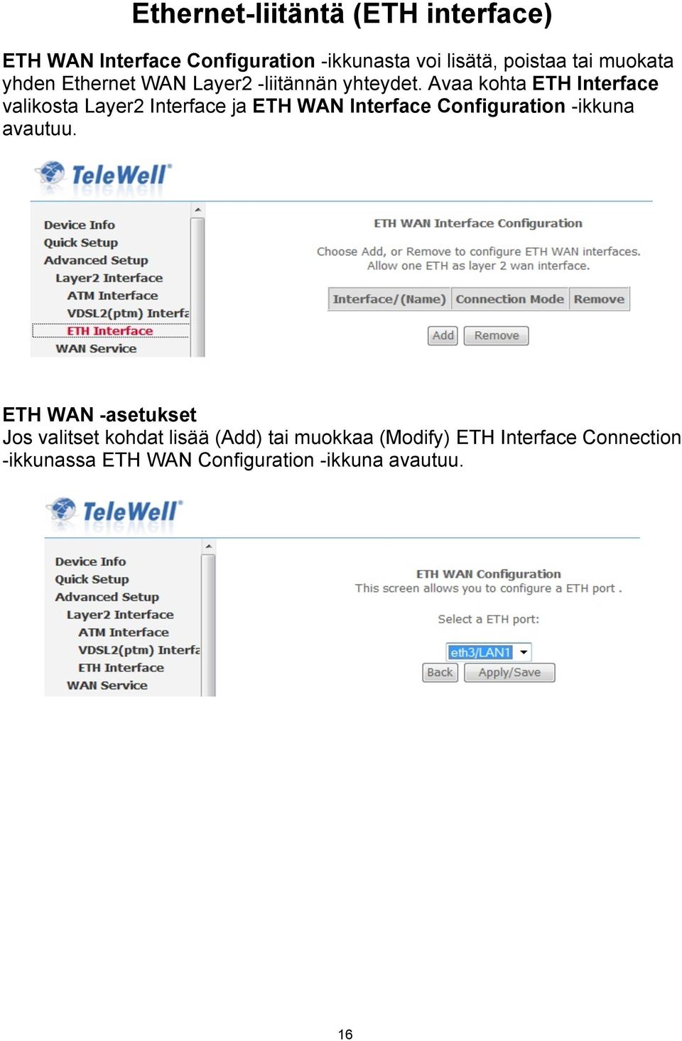 Avaa kohta ETH Interface valikosta Layer2 Interface ja ETH WAN Interface Configuration -ikkuna avautuu.