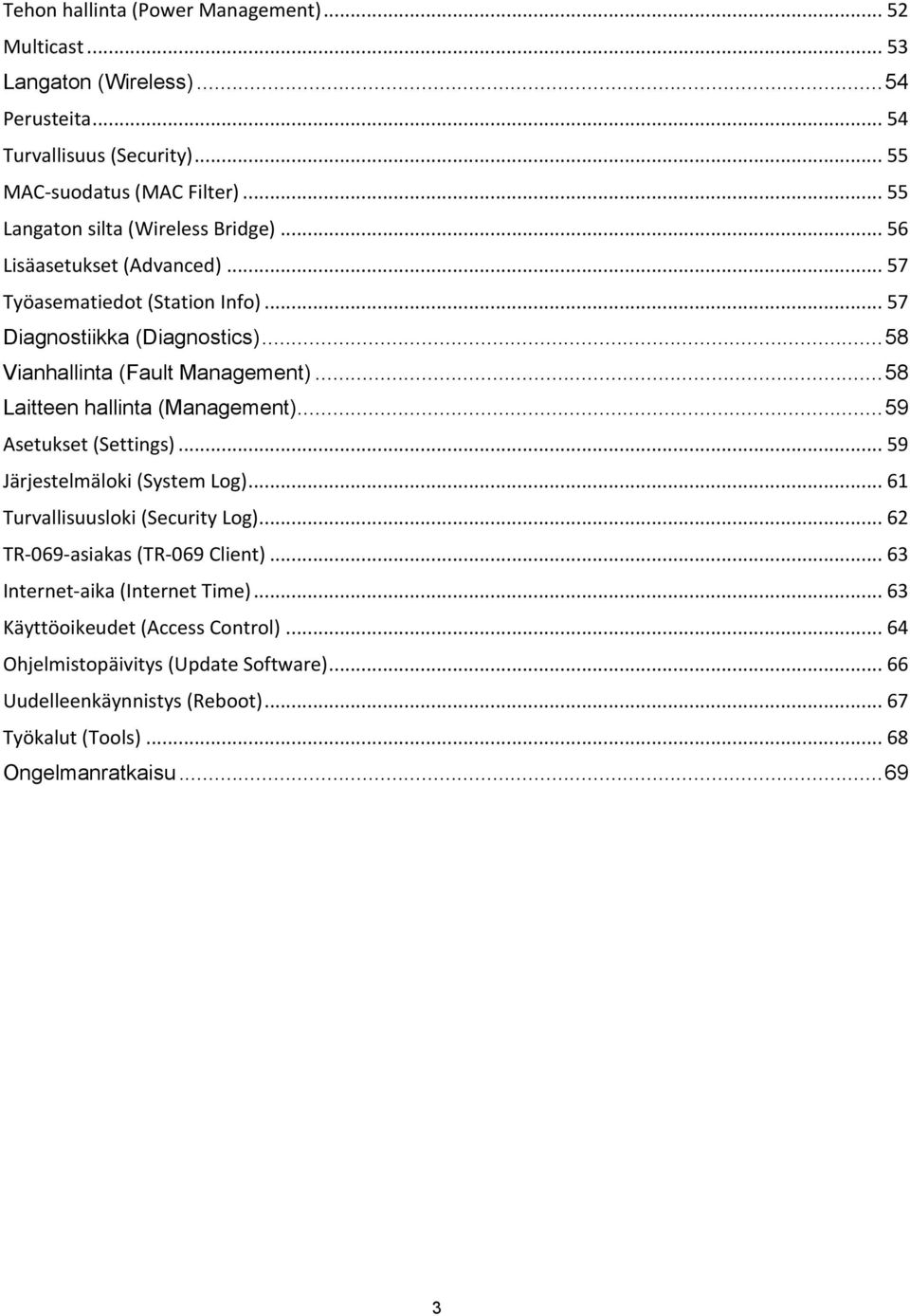 .. 58 Laitteen hallinta (Management)... 59 Asetukset (Settings)... 59 Järjestelmäloki (System Log)... 61 Turvallisuusloki (Security Log)... 62 TR- 069- asiakas (TR- 069 Client).