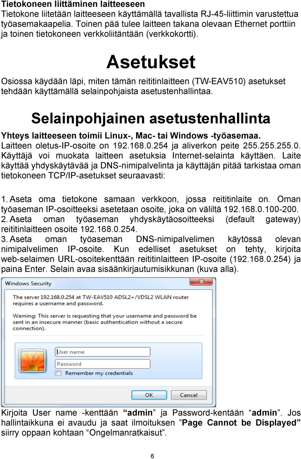 Asetukset Osiossa käydään läpi, miten tämän reititinlaitteen (TW-EAV510) asetukset tehdään käyttämällä selainpohjaista asetustenhallintaa.