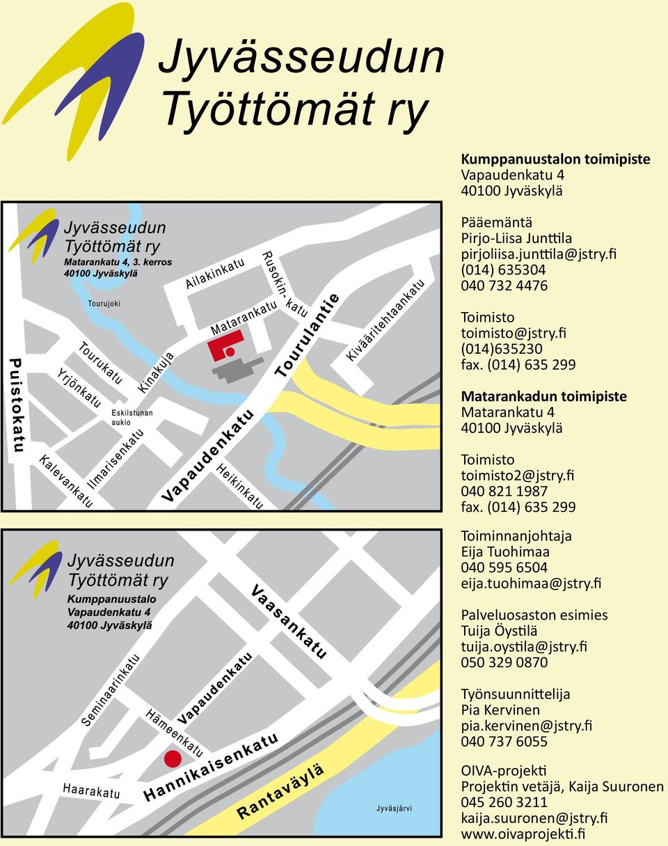 (014) 635 299 Matarankadun toimipiste Matarankatu 4 40100 Jyväskylä Toimisto toimisto2@jstry.fi 040 821 1987 fax.