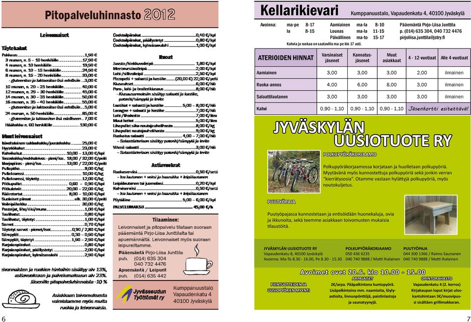 fi ATERIOIDEN HINNAT Varsinaiset jäsenet Kannatusjäsenet Muut asiakkaat 4-12-vuotiaat Alle 4-vuotiaat Aamiainen 3,00 3,00 3,00 2,00 ilmainen Ruoka-annos 4,00 6,00 8,00 3,00 ilmainen Salaattilautanen