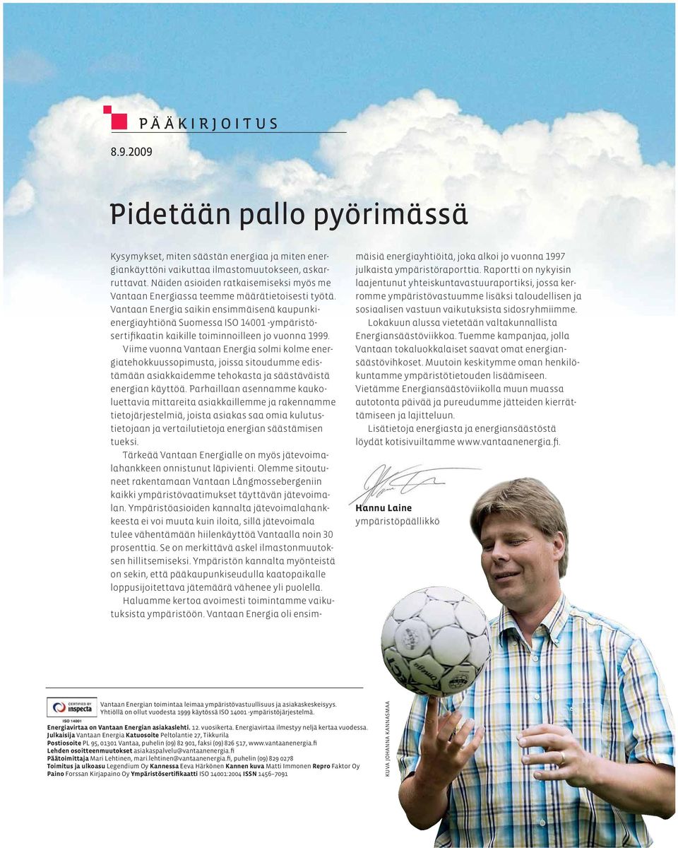 Vantaan Energia saikin ensimmäisenä kaupunkienergiayhtiönä Suomessa ISO 14001 -ympäristösertifikaatin kaikille toiminnoilleen jo vuonna 1999.