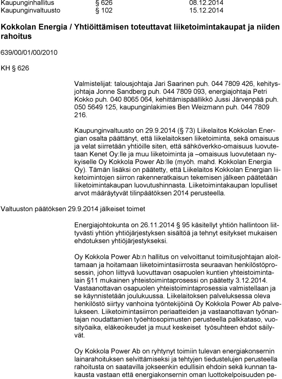 040 8065 064, kehittämispäällikkö Jussi Järvenpää puh. 050 5649 