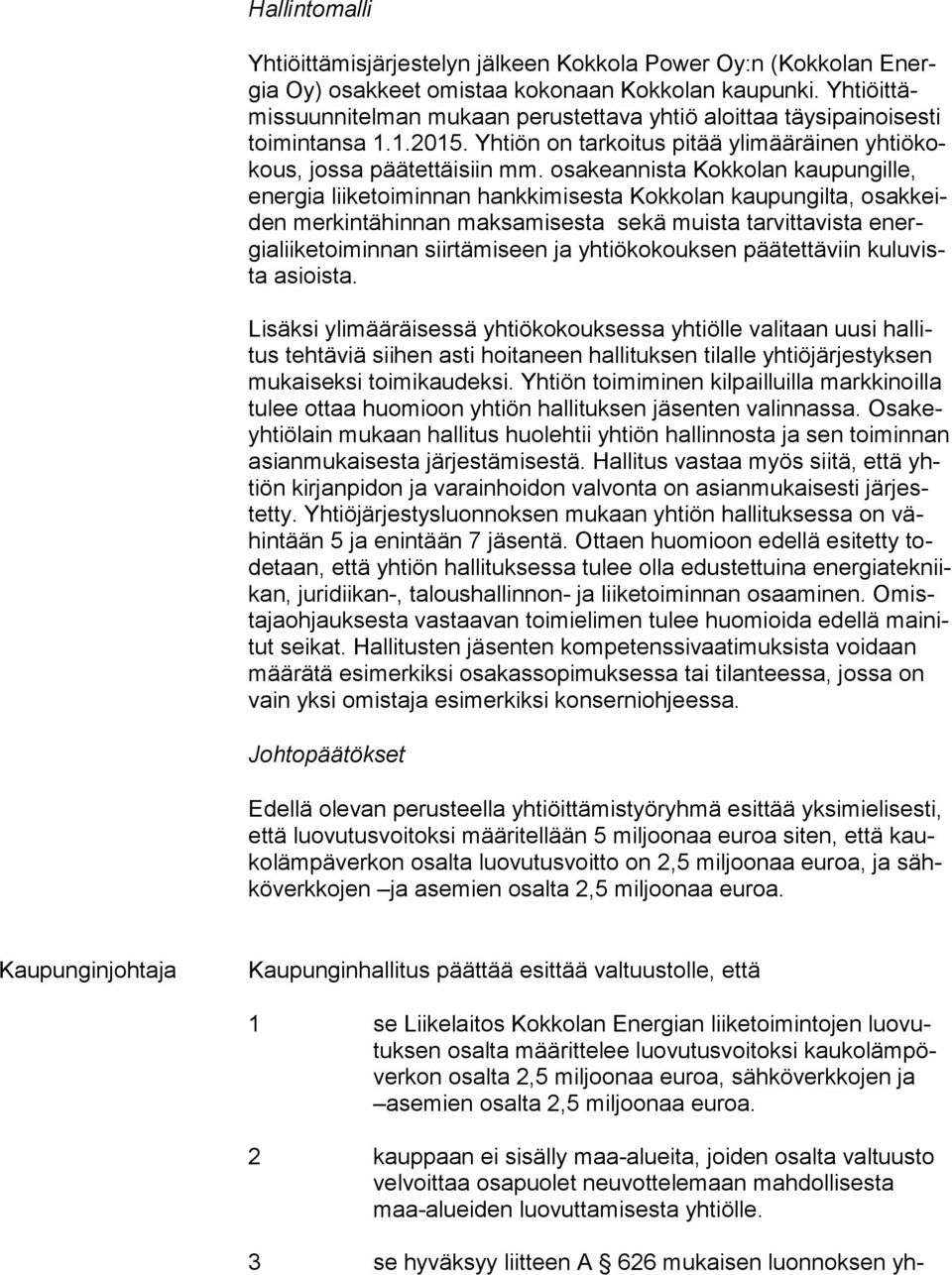 osakeannista Kokkolan kaupungille, ener gia liiketoiminnan hankkimisesta Kokkolan kaupungilta, osak keiden merkintähinnan maksamisesta sekä muista tarvittavista energia lii ke toi min nan