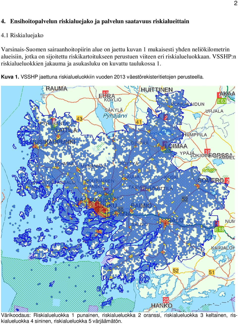 riskikartoitukseen perustuen viiteen eri riskialueluokkaan. VSSHP:n riskialueluokkien jakauma ja asukasluku on kuvattu taulukossa 1. Kuva 1.