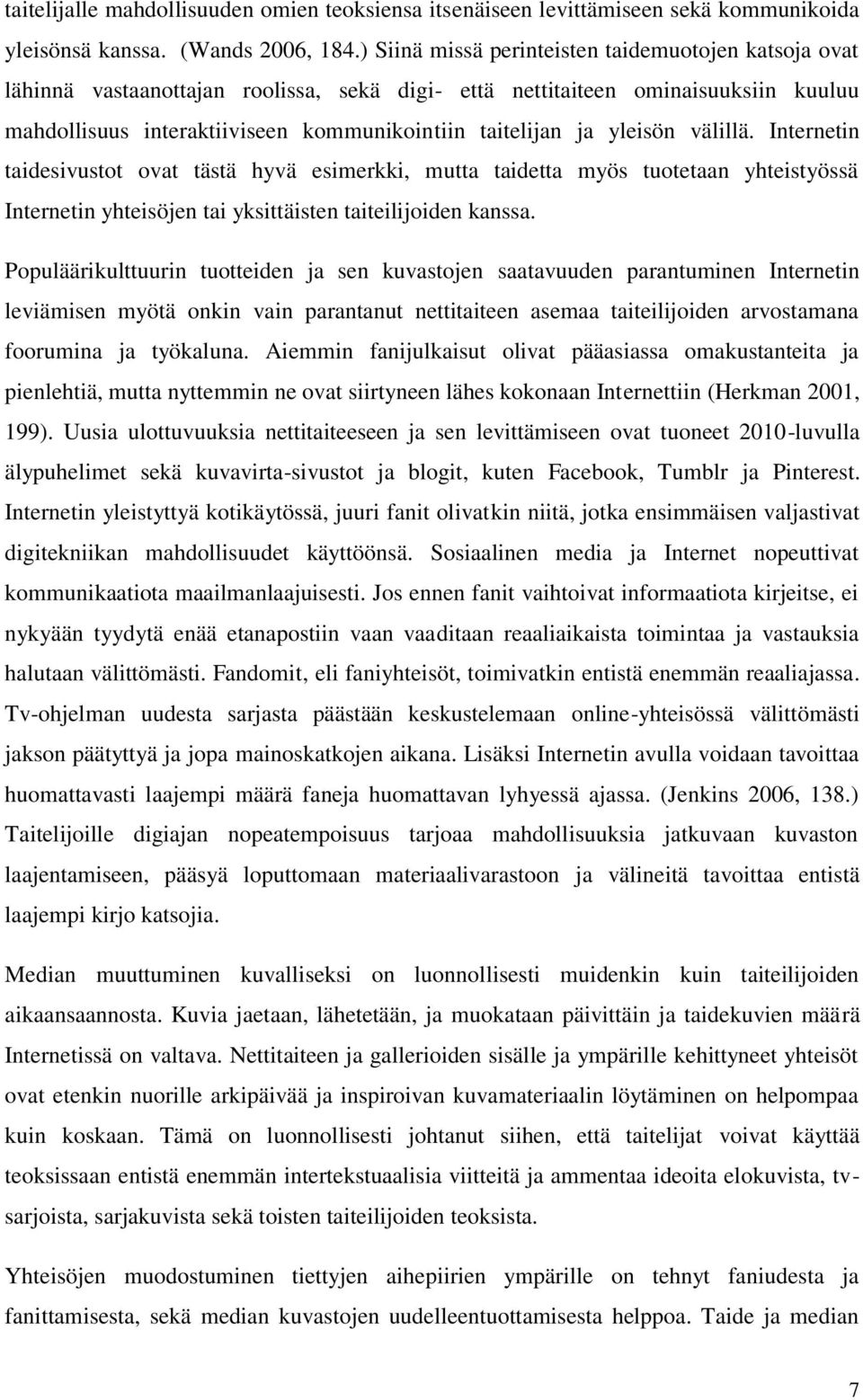 yleisön välillä. Internetin taidesivustot ovat tästä hyvä esimerkki, mutta taidetta myös tuotetaan yhteistyössä Internetin yhteisöjen tai yksittäisten taiteilijoiden kanssa.