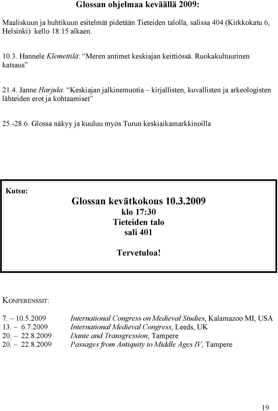 Janne Harjula: Keskiajan jalkinemuotia kirjallisten, kuvallisten ja arkeologisten lähteiden erot ja kohtaamiset 25.-28.6.