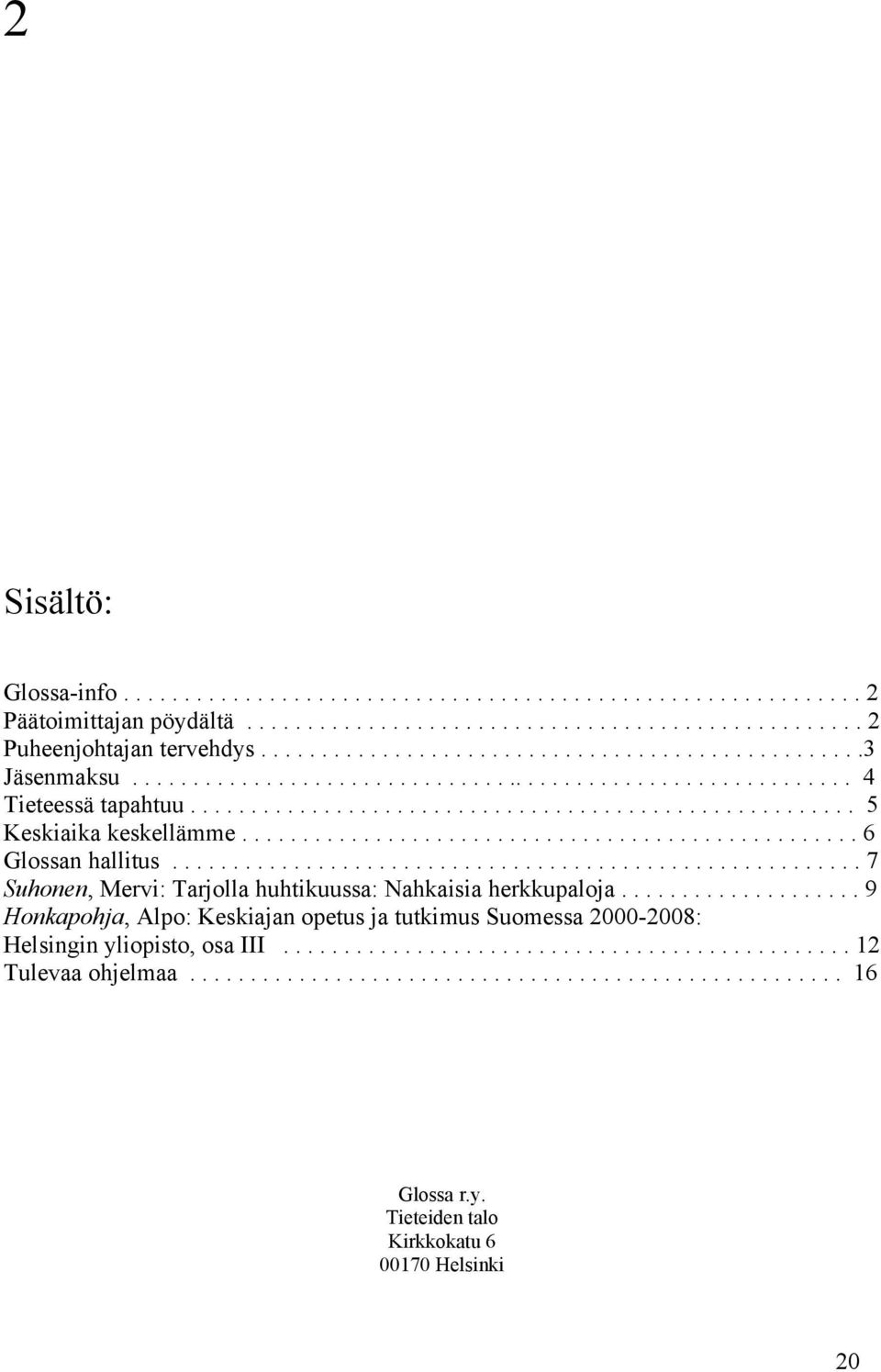 .................................................. 6 Glossan hallitus......................................................... 7 Suhonen, Mervi: Tarjolla huhtikuussa: Nahkaisia herkkupaloja.