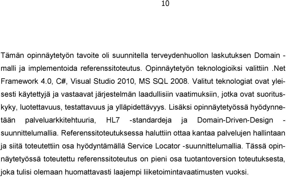 Valitut teknologiat ovat yleisesti käytettyjä ja vastaavat järjestelmän laadullisiin vaatimuksiin, jotka ovat suorituskyky, luotettavuus, testattavuus ja ylläpidettävyys.