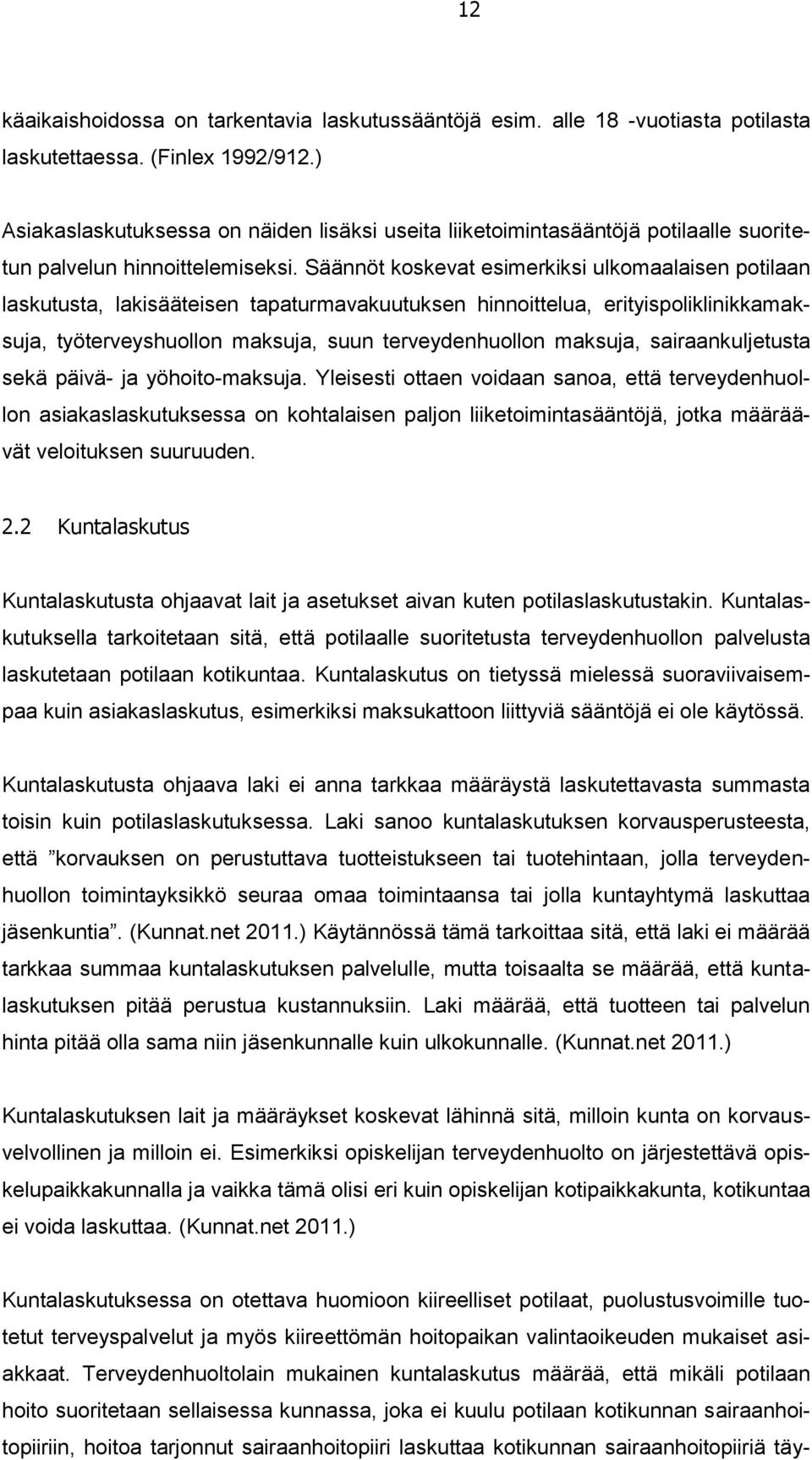 Säännöt koskevat esimerkiksi ulkomaalaisen potilaan laskutusta, lakisääteisen tapaturmavakuutuksen hinnoittelua, erityispoliklinikkamaksuja, työterveyshuollon maksuja, suun terveydenhuollon maksuja,