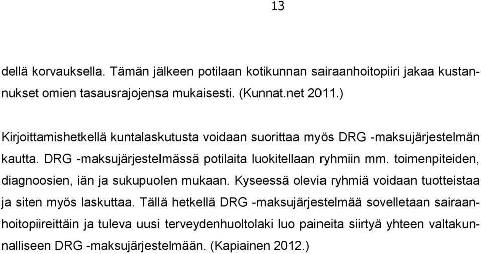 toimenpiteiden, diagnoosien, iän ja sukupuolen mukaan. Kyseessä olevia ryhmiä voidaan tuotteistaa ja siten myös laskuttaa.