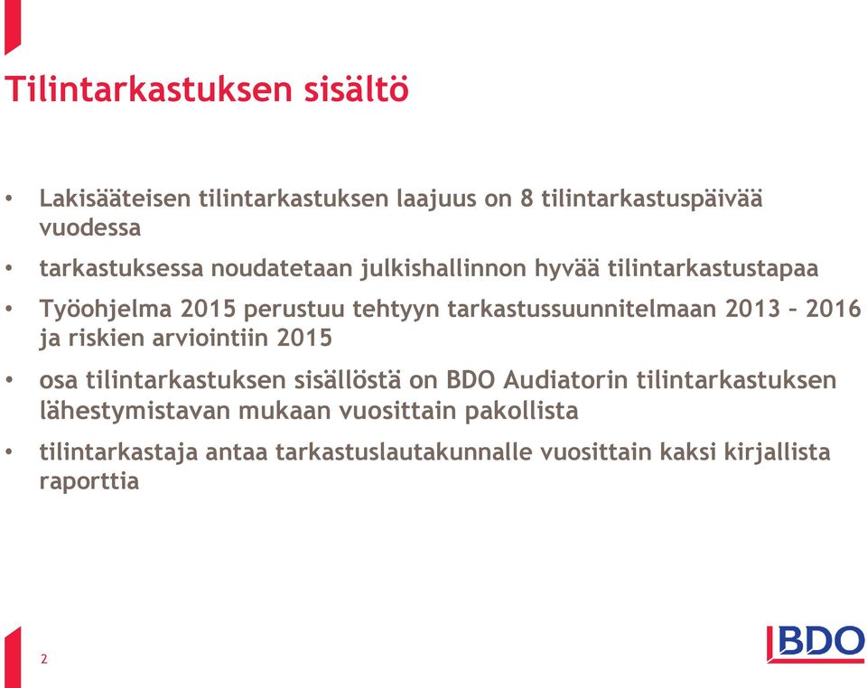 2016 ja riskien arviointiin 2015 osa tilintarkastuksen sisällöstä on BDO Audiatorin tilintarkastuksen