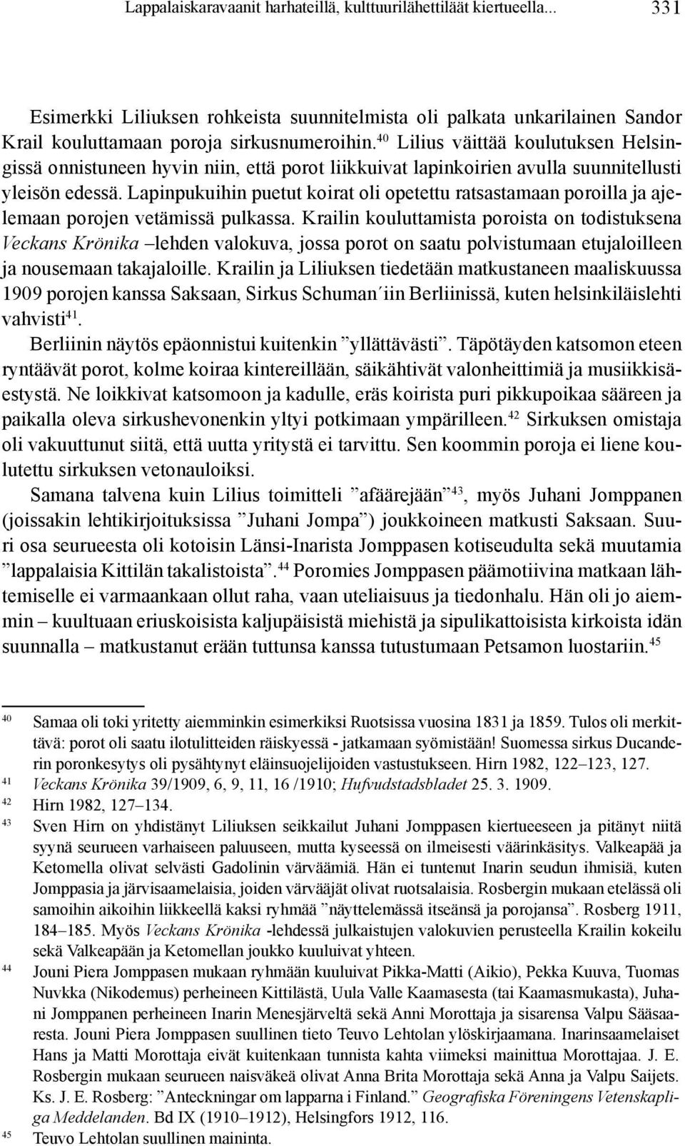 Lapinpukuihin puetut koirat oli opetettu ratsastamaan poroilla ja ajelemaan porojen vetämissä pulkassa.