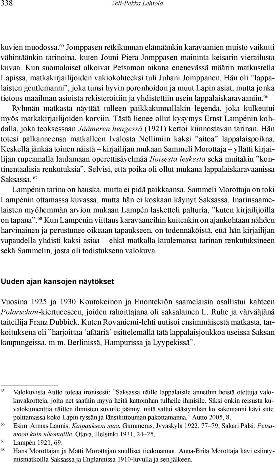 Hän oli lappalaisten gentlemanni, jo ka tunsi hyvin poronhoidon ja muut Lapin asiat, mut ta jonka tietous maailman asioista rekis teröitiin ja yhdistettiin usein lappalaiskaravaaniin.