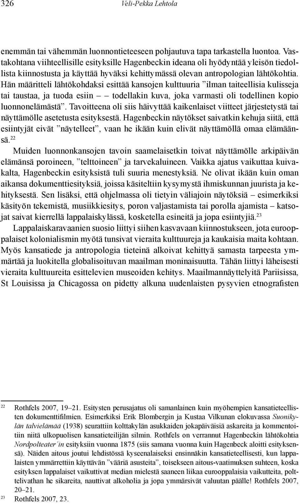 Hän määritteli läh tö kohdaksi esittää kansojen kulttuuria ilman taiteellisia kulisseja tai taustaa, ja tuoda esiin todellakin kuva, joka varmasti oli todellinen kopio luonnonelämäs tä.