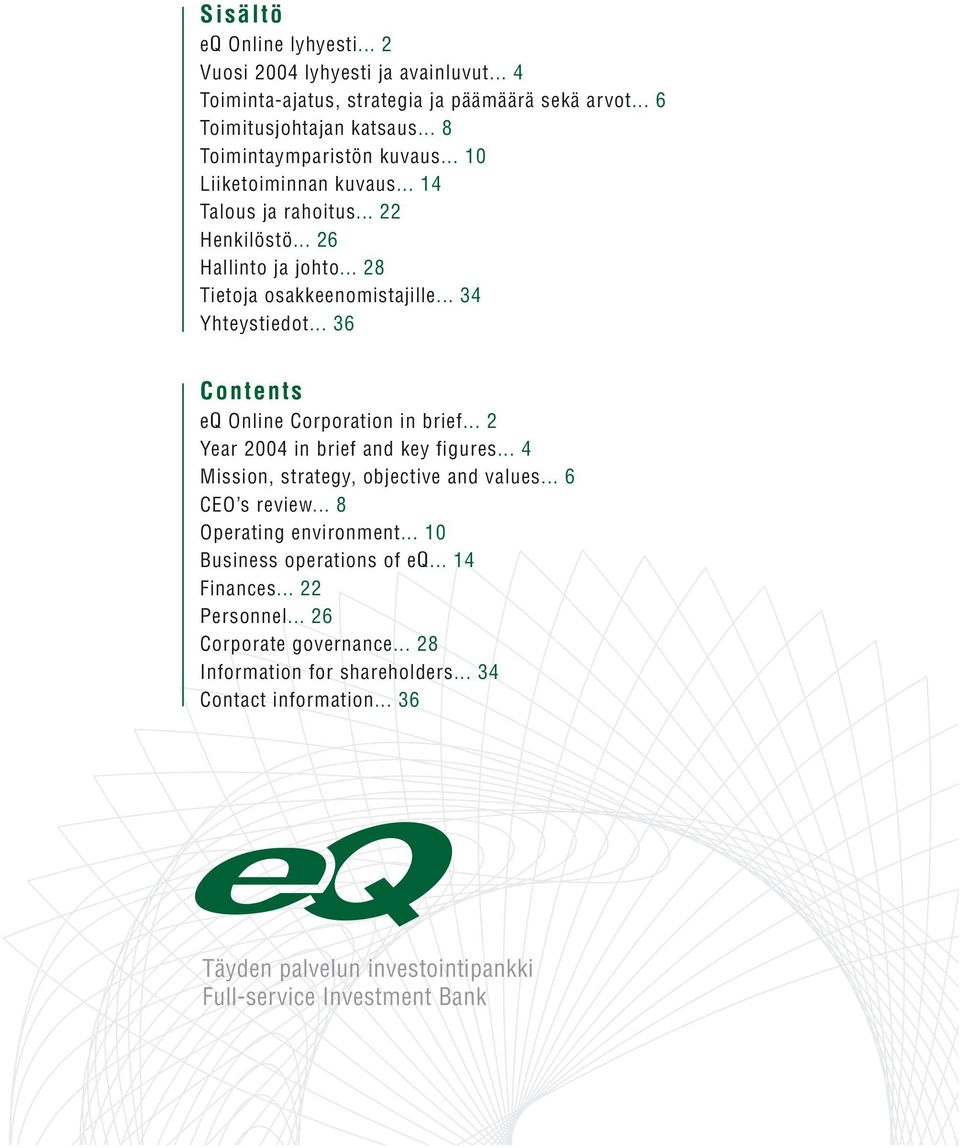 .. 36 Contents eq Online Corporation in brief... 2 Year 2004 in brief and key figures... 4 Mission, strategy, objective and values... 6 CEO s review... 8 Operating environment.