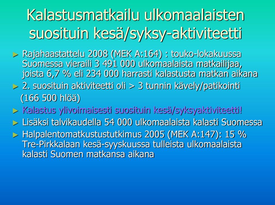 suosituin aktiviteetti oli > 3 tunnin kävely/patikointi (166 500 hlöä) Kalastus ylivoimaisesti suosituin kesä/syksyaktiviteetti!