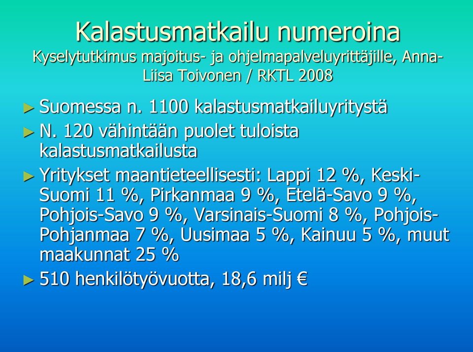 120 vähintään puolet tuloista kalastusmatkailusta Yritykset maantieteellisesti: Lappi 12 %, Keski- Suomi 11 %,