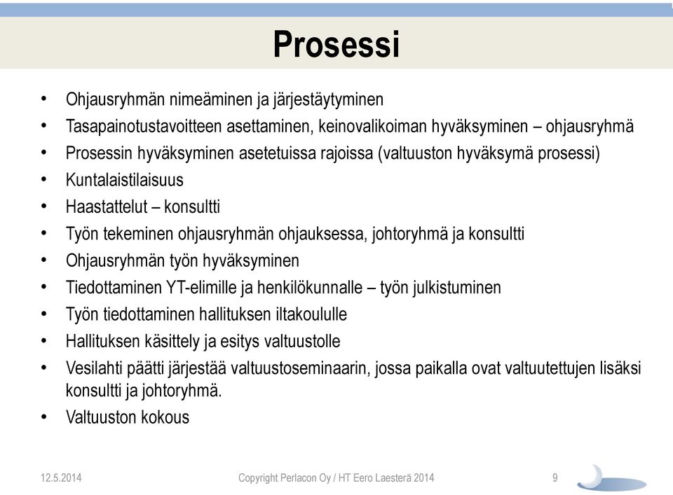 hyväksyminen Tiedottaminen YT-elimille ja henkilökunnalle työn julkistuminen Työn tiedottaminen hallituksen iltakoululle Hallituksen käsittely ja esitys valtuustolle