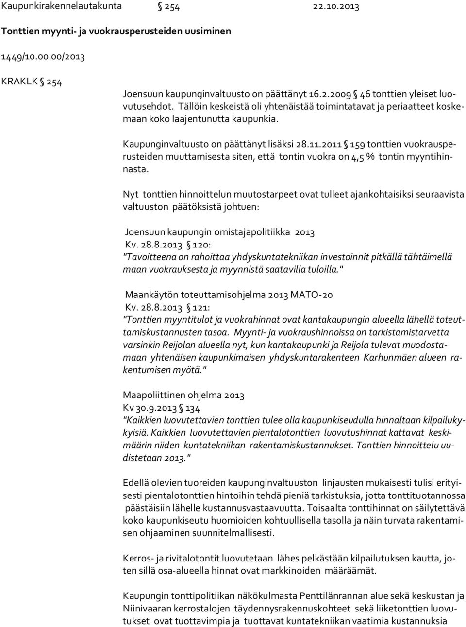 2011 159 tonttien vuok raus perus tei den muuttamisesta siten, että tontin vuokra on 4,5 % tontin myyn ti hinnas ta.