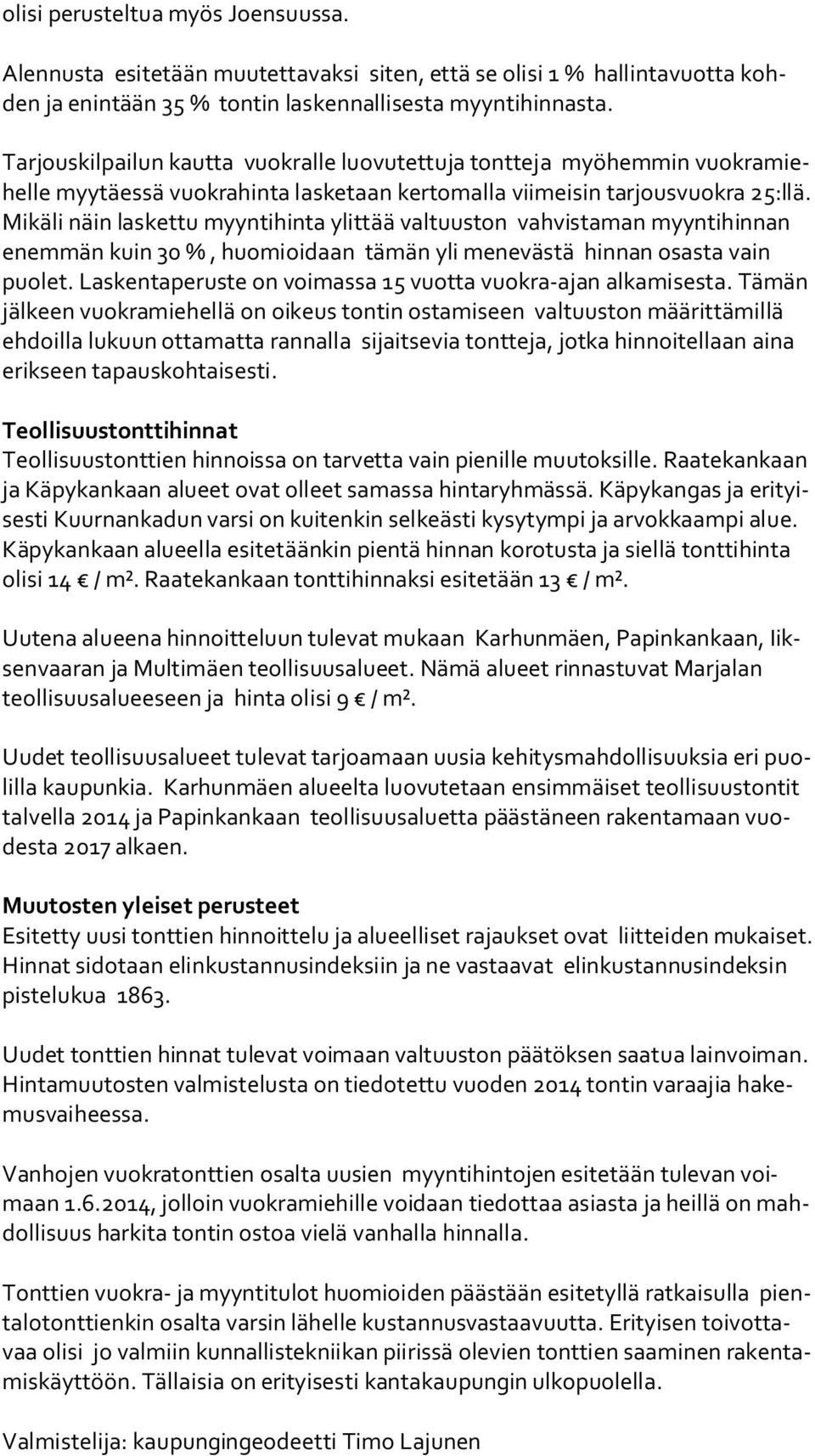 Mi kä li näin laskettu myyntihinta ylittää valtuuston vahvistaman myyntihinnan enem män kuin 30 %, huomioidaan tämän yli menevästä hinnan osasta vain puo let.