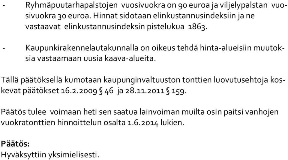 - Kaupunkirakennelautakunnalla on oikeus tehdä hinta-alueisiin muu toksia vastaamaan uusia kaava-alueita.