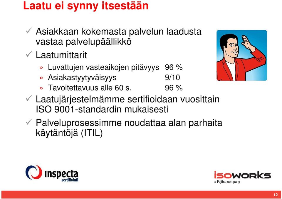 Asiakastyytyväisyys 9/10» Tavoitettavuus alle 60 s.