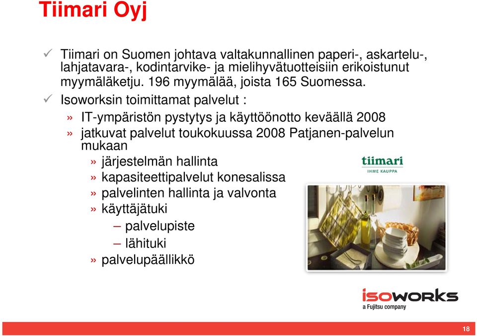 Isoworksin toimittamat palvelut :» IT-ympäristön pystytys ja käyttöönotto keväällä 2008» jatkuvat palvelut toukokuussa