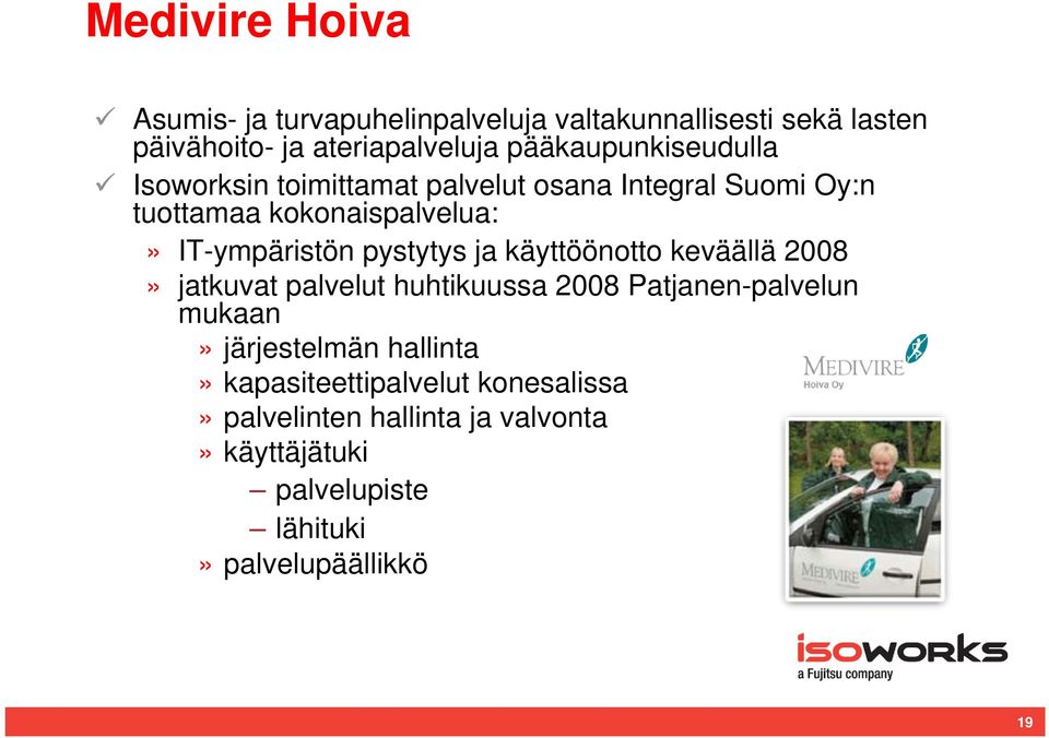 IT-ympäristön pystytys ja käyttöönotto keväällä 2008» jatkuvat palvelut huhtikuussa 2008 Patjanen-palvelun mukaan»