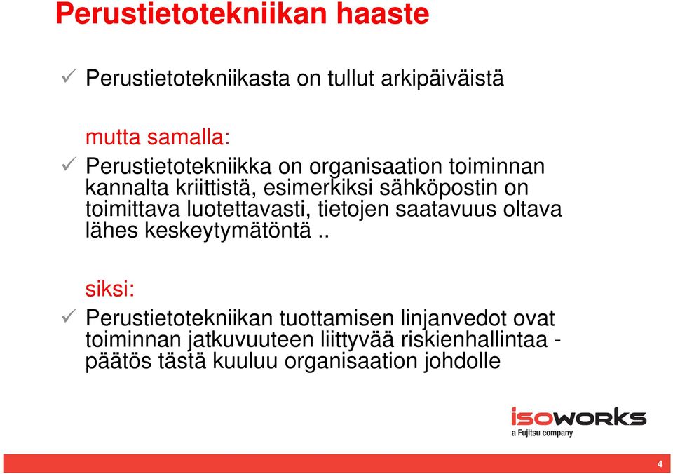 toimittava luotettavasti, tietojen saatavuus oltava lähes keskeytymätöntä.