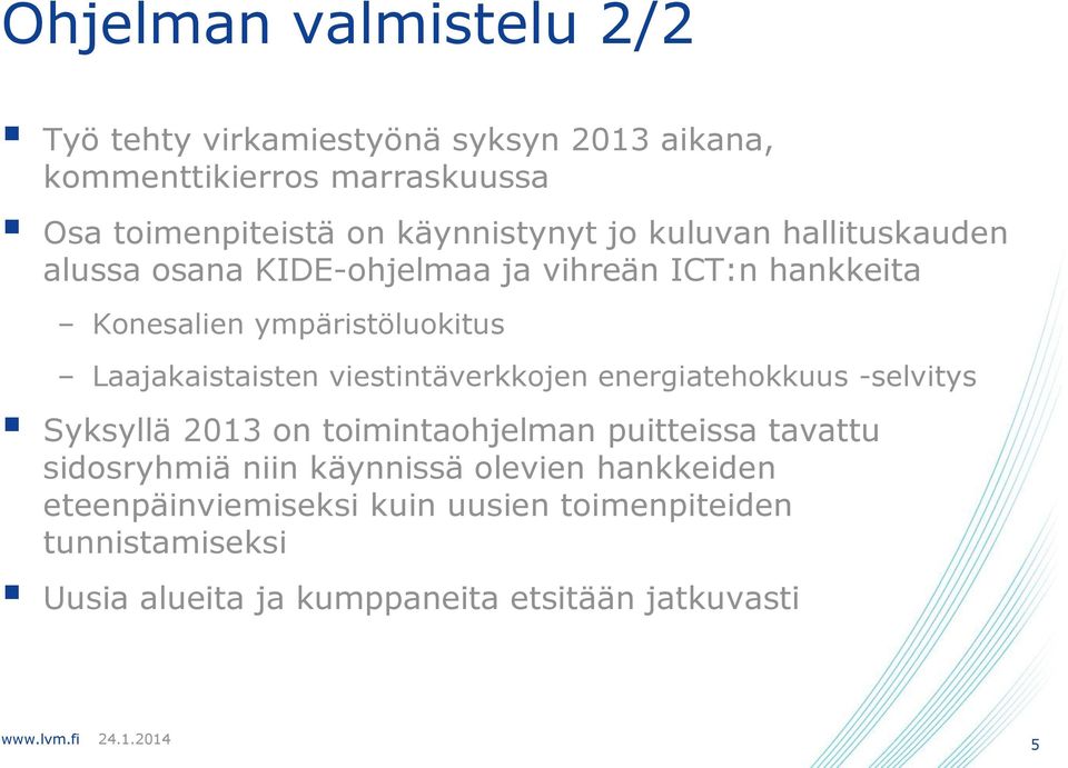 Laajakaistaisten viestintäverkkojen energiatehokkuus -selvitys Syksyllä 2013 on toimintaohjelman puitteissa tavattu sidosryhmiä
